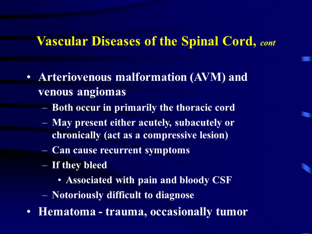 Vascular Diseases of the Spinal Cord, cont Arteriovenous malformation (AVM) and venous angiomas Both